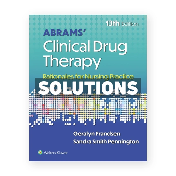 Abrams' Clinical Drug Therapy - Rationales for Nursing Practice 13th edition Frandsen Solutions Manual