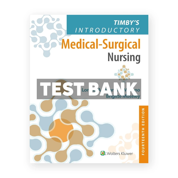 Timby's Introductory Medical - Surgical Nursing 14th edition Donnelly-Moreno Test Bank