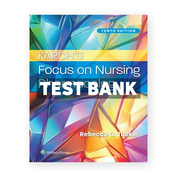 Karch's Focus on Nursing Pharmacology 10th edition Tucker Test Bank