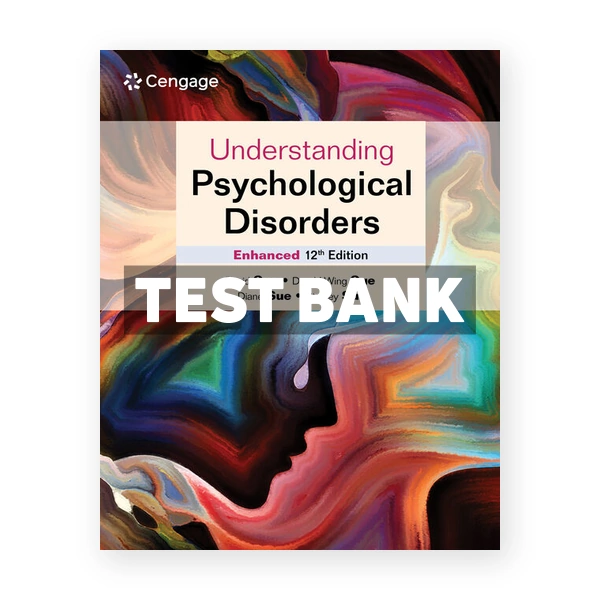 Understanding Psychological Disorders Enhanced 12th edition Sue Test Bank